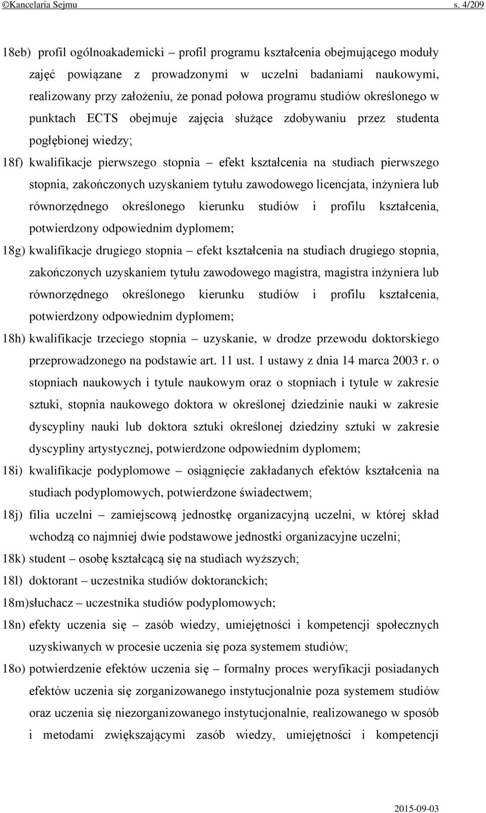 studiów określonego w punktach ECTS obejmuje zajęcia służące zdobywaniu przez studenta pogłębionej wiedzy; 18f) kwalifikacje pierwszego stopnia efekt kształcenia na studiach pierwszego stopnia,