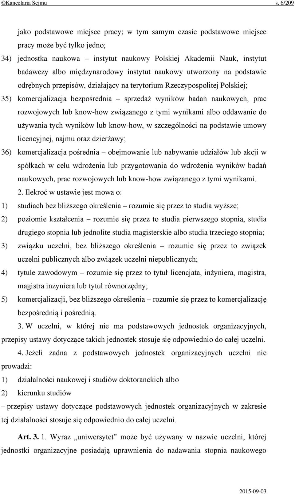 międzynarodowy instytut naukowy utworzony na podstawie odrębnych przepisów, działający na terytorium Rzeczypospolitej Polskiej; 35) komercjalizacja bezpośrednia sprzedaż wyników badań naukowych, prac