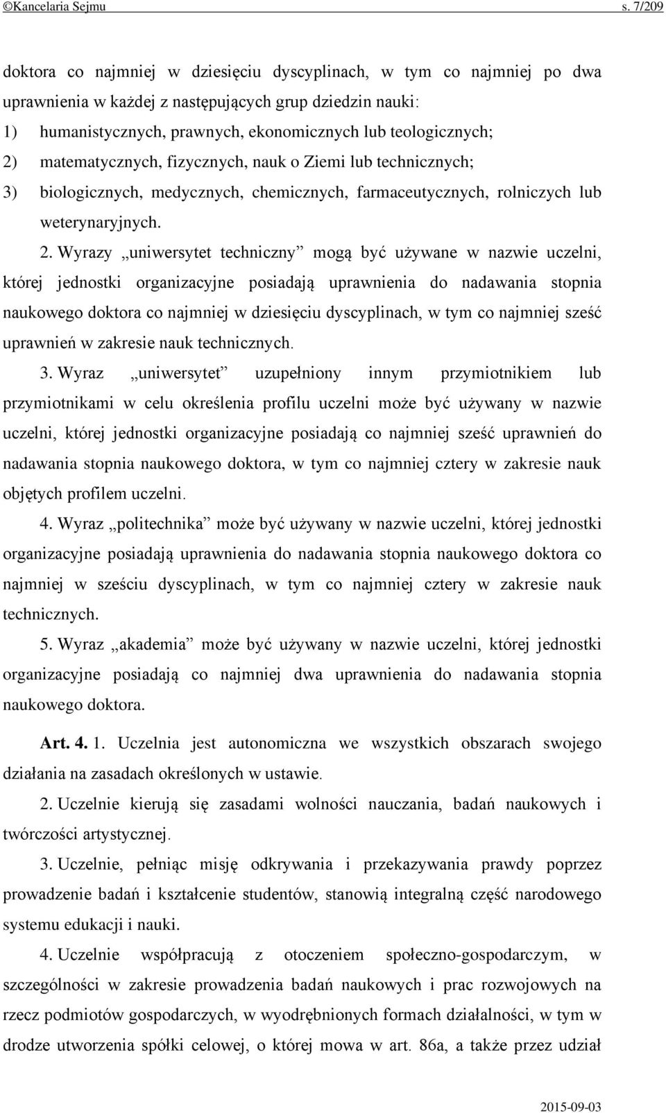 2) matematycznych, fizycznych, nauk o Ziemi lub technicznych; 3) biologicznych, medycznych, chemicznych, farmaceutycznych, rolniczych lub weterynaryjnych. 2.