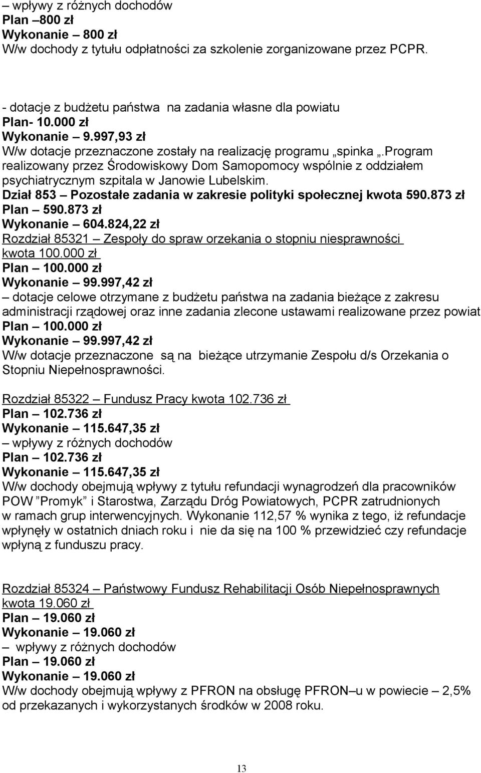 Dział 853 Pozostałe zadania w zakresie polityki społecznej kwota 590.873 zł Plan 590.873 zł Wykonanie 604.824,22 zł Rozdział 85321 Zespoły do spraw orzekania o stopniu niesprawności kwota 100.