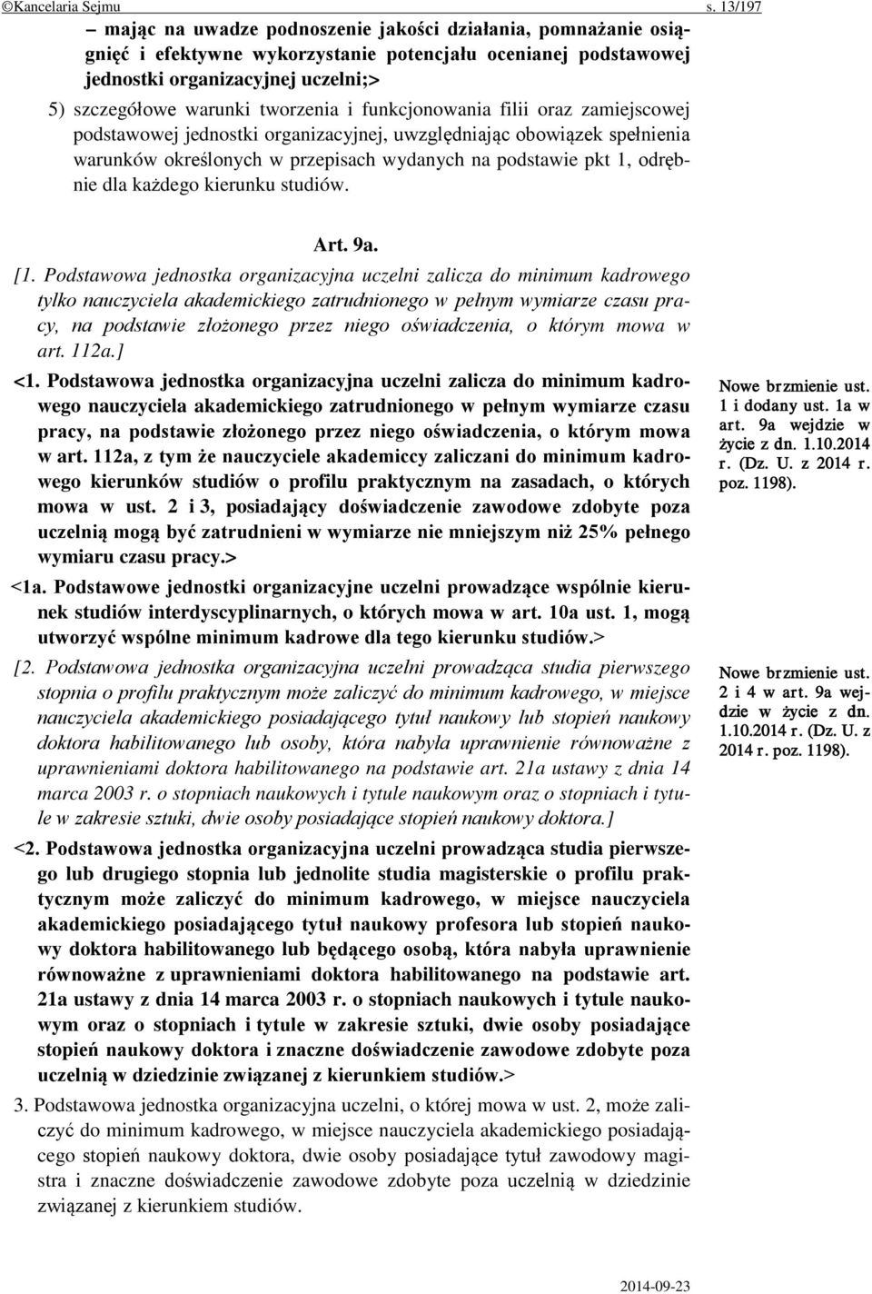 tworzenia i funkcjonowania filii oraz zamiejscowej podstawowej jednostki organizacyjnej, uwzględniając obowiązek spełnienia warunków określonych w przepisach wydanych na podstawie pkt 1, odrębnie dla