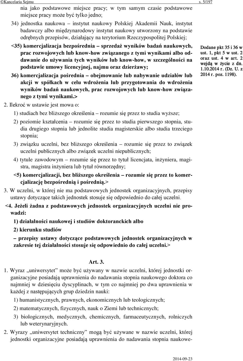 międzynarodowy instytut naukowy utworzony na podstawie odrębnych przepisów, działający na terytorium Rzeczypospolitej Polskiej; <35) komercjalizacja bezpośrednia sprzedaż wyników badań naukowych,