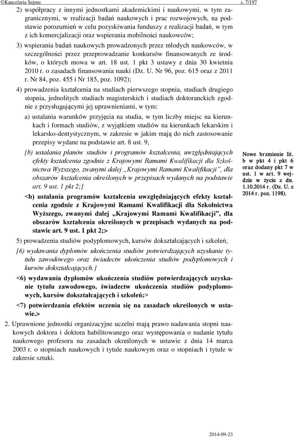 realizacji badań, w tym z ich komercjalizacji oraz wspierania mobilności naukowców; 3) wspierania badań naukowych prowadzonych przez młodych naukowców, w szczególności przez przeprowadzanie konkursów