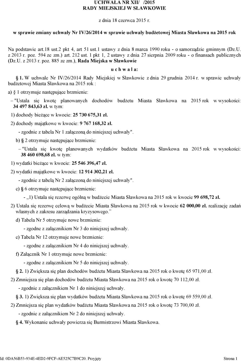 ), Rada Miejska w Sławkowie u c h w a l a: 1. W uchwale Nr IV/26/2014 Rady Miejskiej w Sławkowie z dnia 29 grudnia 2014 r.