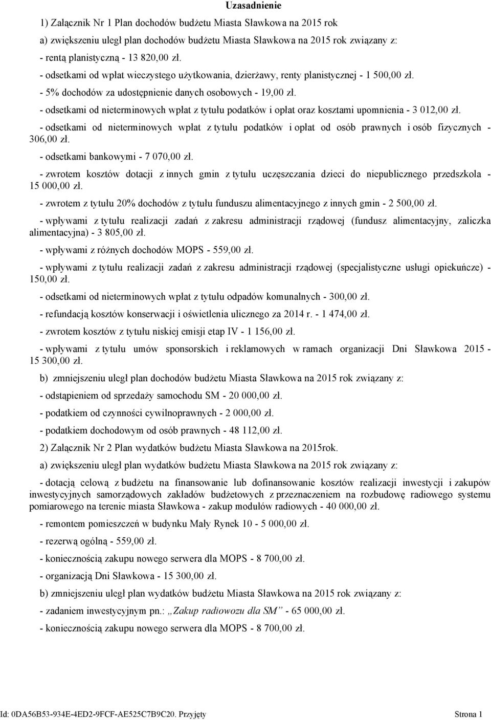 - odsetkami od nieterminowych wpłat z tytułu podatków i opłat oraz kosztami upomnienia - 3 012,00 zł.