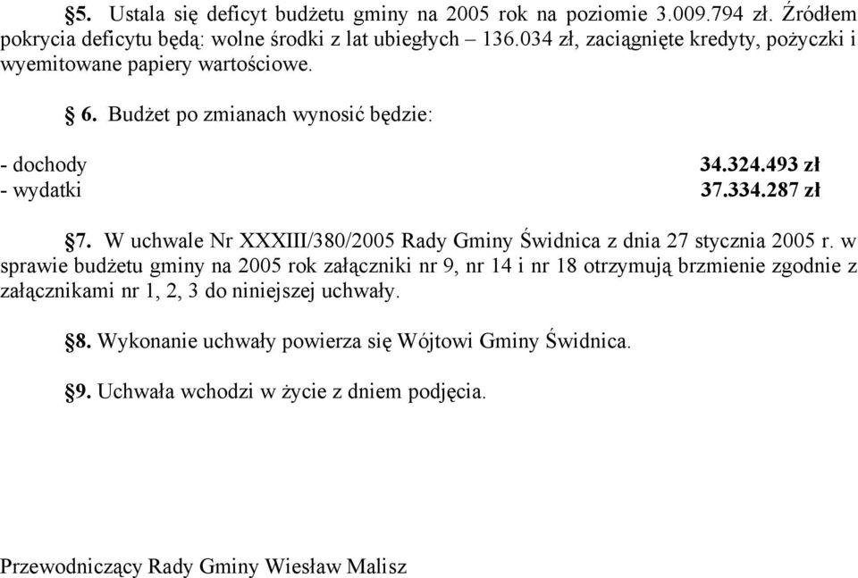 W uchwale Nr XXXIII/380/2005 Rady Gminy Świdnica z dnia 27 stycznia 2005 r.