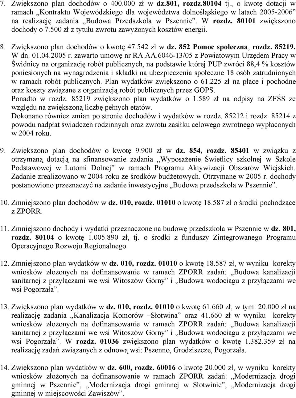 500 zł z tytułu zwrotu zawyżonych kosztów energii. 8. Zwiększono plan dochodów o kwotę 47.542 zł w dz. 852 Pomoc społeczna, rozdz. 85219. W dn. 01.04.2005 r. zawarto umowę nr RA.AA.