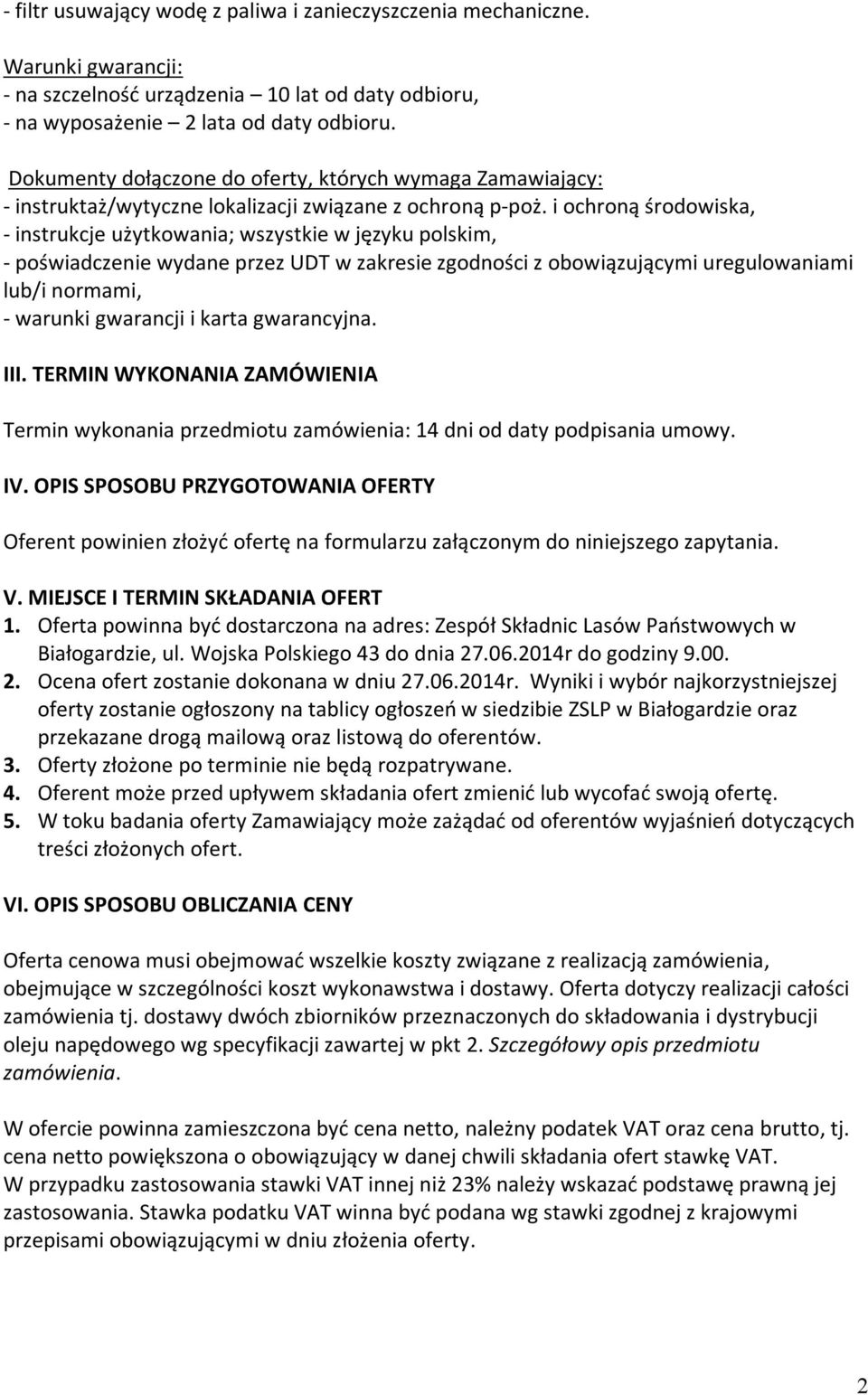 i ochroną środowiska, - instrukcje użytkowania; wszystkie w języku polskim, - poświadczenie wydane przez UDT w zakresie zgodności z obowiązującymi uregulowaniami lub/i normami, - warunki gwarancji i