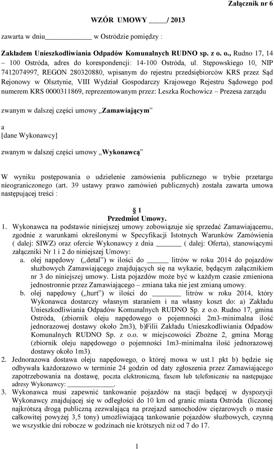 Stępowskiego 10, NIP 7412074997, REGON 280320880, wpisanym do rejestru przedsiębiorców KRS przez Sąd Rejonowy w Olsztynie, VIII Wydział Gospodarczy Krajowego Rejestru Sądowego pod numerem KRS