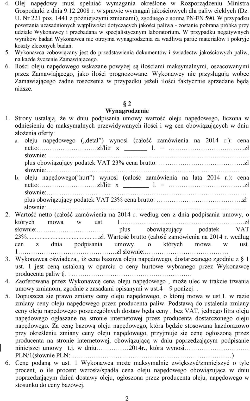 W przypadku powstania uzasadnionych wątpliwości dotyczących jakości paliwa - zostanie pobrana próbka przy udziale Wykonawcy i przebadana w specjalistycznym laboratorium.