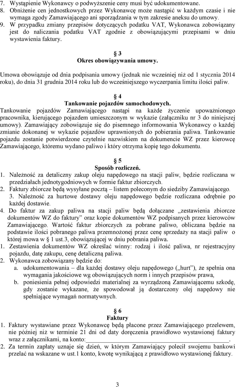 W przypadku zmiany przepisów dotyczących podatku VAT, Wykonawca zobowiązany jest do naliczania podatku VAT zgodnie z obowiązującymi przepisami w dniu wystawienia faktury. 3 Okres obowiązywania umowy.