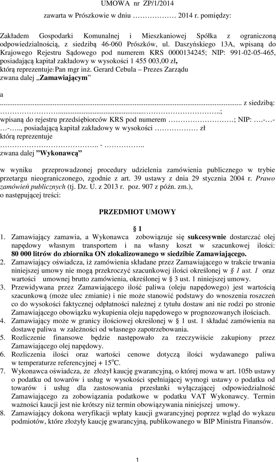 Gerard Cebula Prezes Zarządu zwana dalej Zamawiającym a... z siedzibą:.....; wpisaną do rejestru przedsiębiorców KRS pod numerem ; NIP:.- - -.