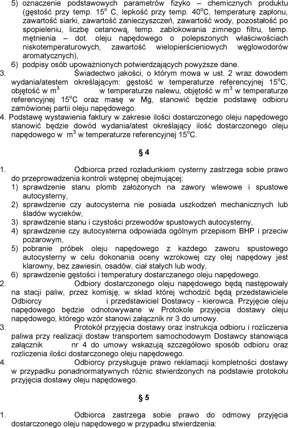 oleju napędowego o polepszonych właściwościach niskotemperaturowych, zawartość wielopierścieniowych węglowodorów aromatycznych), 6) podpisy osób upowaŝnionych potwierdzających powyŝsze dane. 3.