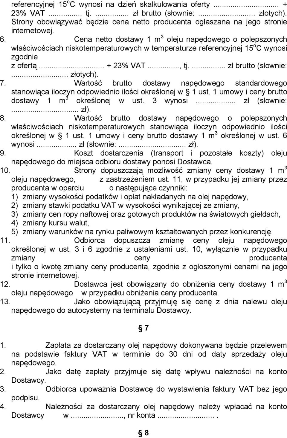 Cena netto dostawy 1 m 3 oleju napędowego o polepszonych właściwościach niskotemperaturowych w temperaturze referencyjnej 15 o C wynosi zgodnie z ofertą... + 23% VAT..., tj.... zł brutto (słownie:.