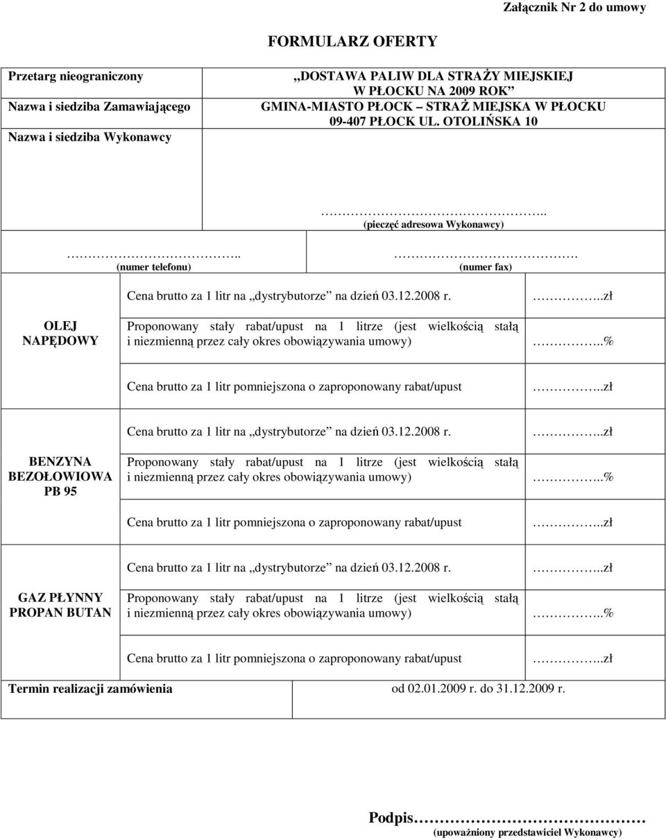 Proponowany stały rabat/upust na 1 litrze (jest wielkością stałą i niezmienną przez cały okres obowiązywania umowy).