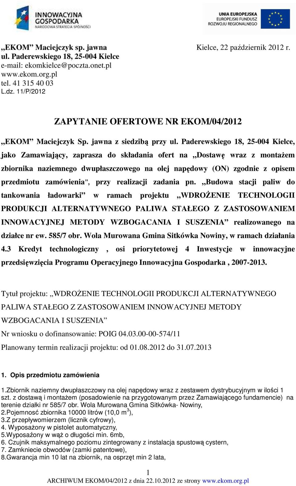 Paderewskiego 18, 25-004 Kielce, jako Zamawiający, zaprasza do składania ofert na Dostawę wraz z montażem zbiornika naziemnego dwupłaszczowego na olej napędowy (ON) zgodnie z opisem przedmiotu