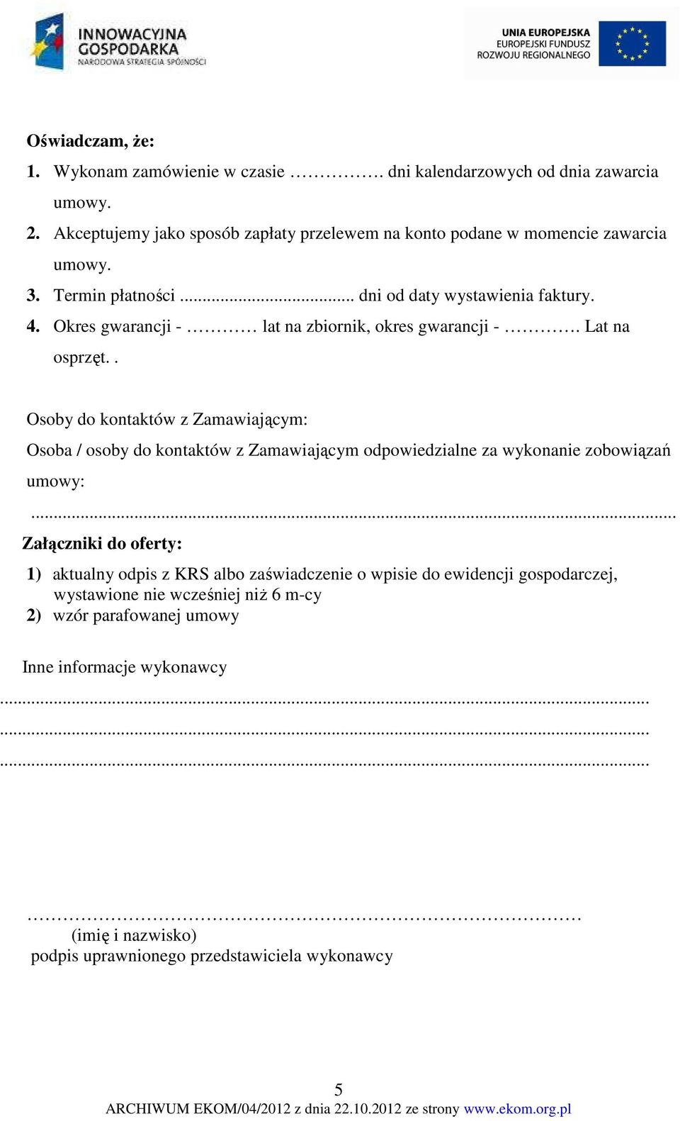 Okres gwarancji - lat na zbiornik, okres gwarancji -. Lat na osprzęt.