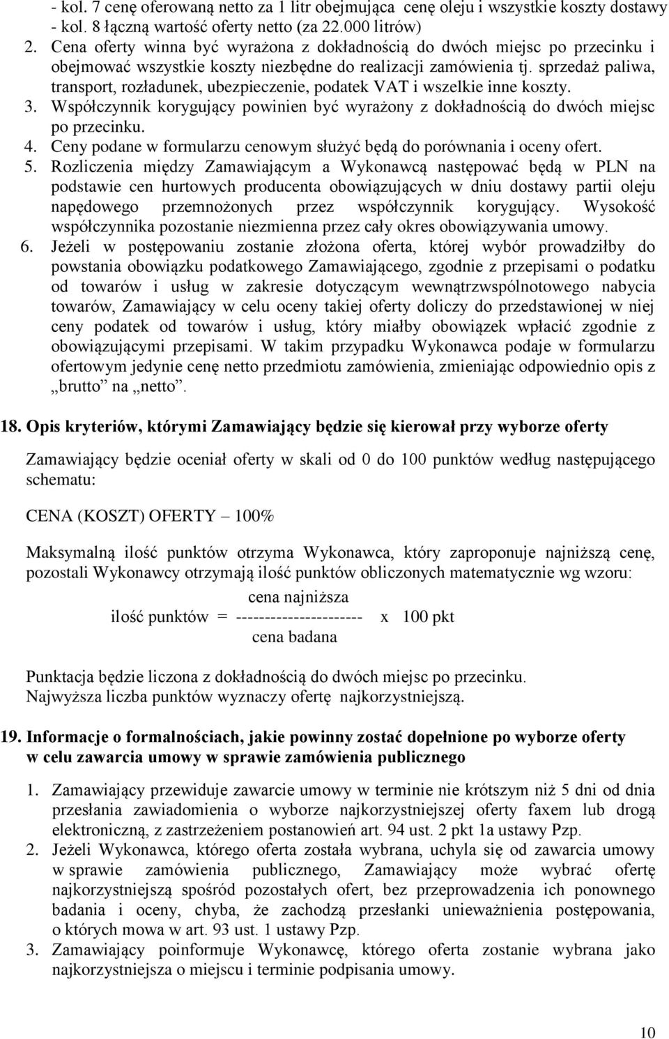 sprzedaż paliwa, transport, rozładunek, ubezpieczenie, podatek VAT i wszelkie inne koszty. 3. Współczynnik korygujący powinien być wyrażony z dokładnością do dwóch miejsc po przecinku. 4.