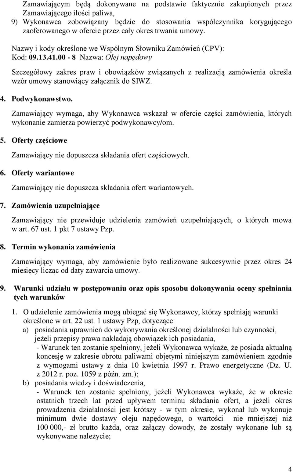 00-8 Nazwa: Olej napędowy Szczegółowy zakres praw i obowiązków związanych z realizacją zamówienia określa wzór umowy stanowiący załącznik do SIWZ. 4. Podwykonawstwo.