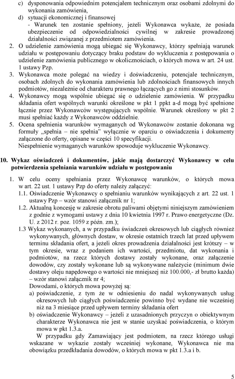 O udzielenie zamówienia mogą ubiegać się Wykonawcy, którzy spełniają warunek udziału w postępowaniu dotyczący braku podstaw do wykluczenia z postępowania o udzielenie zamówienia publicznego w