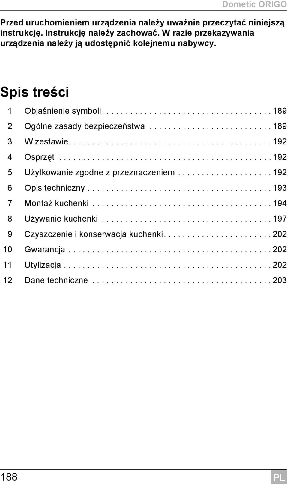 ...189 2 Ogólne zasady bezpieczeństwa...189 3 W zestawie....192 4 Osprzęt...192 5 Użytkowanie zgodne z przeznaczeniem.