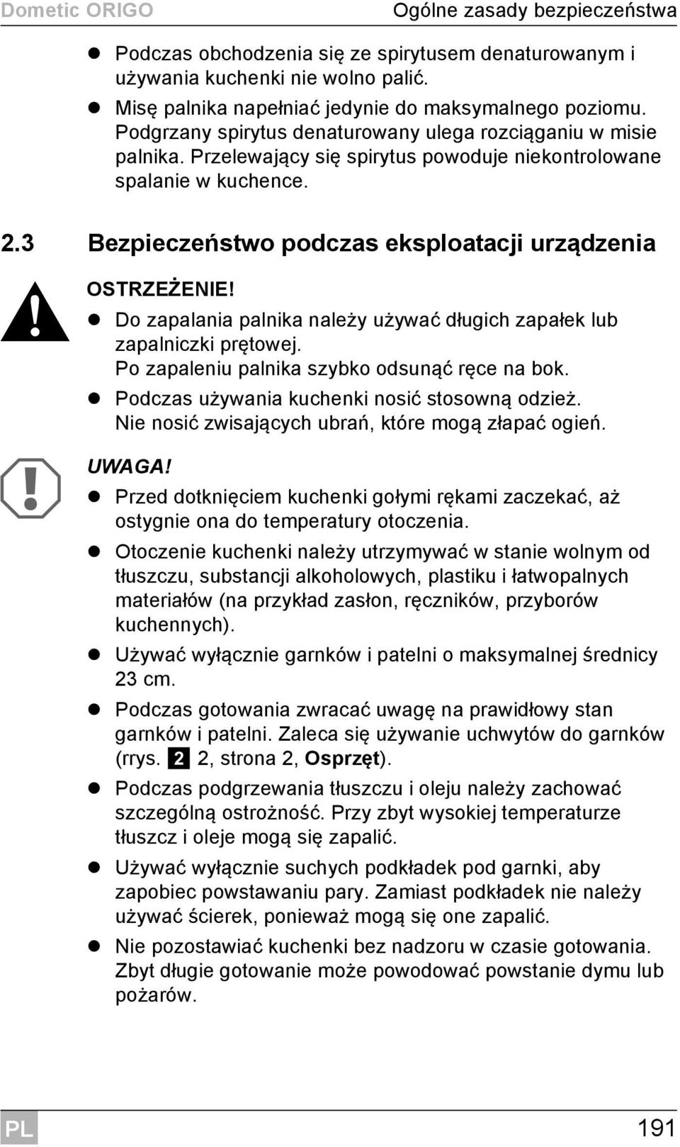 OSTRZEŻENIE! Do zapalania palnika należy używać długich zapałek lub zapalniczki prętowej. Po zapaleniu palnika szybko odsunąć ręce na bok. Podczas używania kuchenki nosić stosowną odzież.