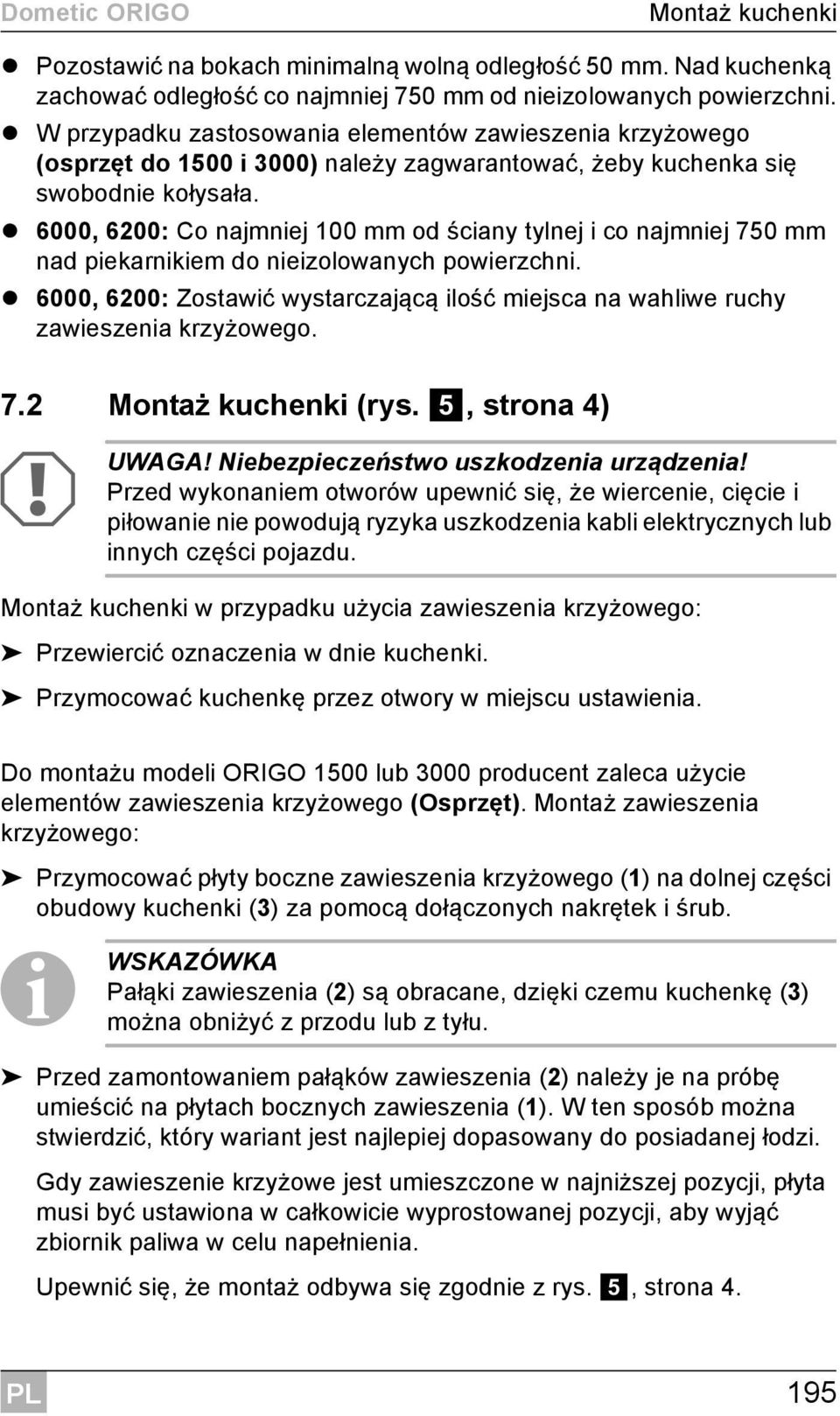 6000, 6200: Co najmniej 100mm od ściany tylnej i co najmniej 750mm nad piekarnikiem do nieizolowanych powierzchni.