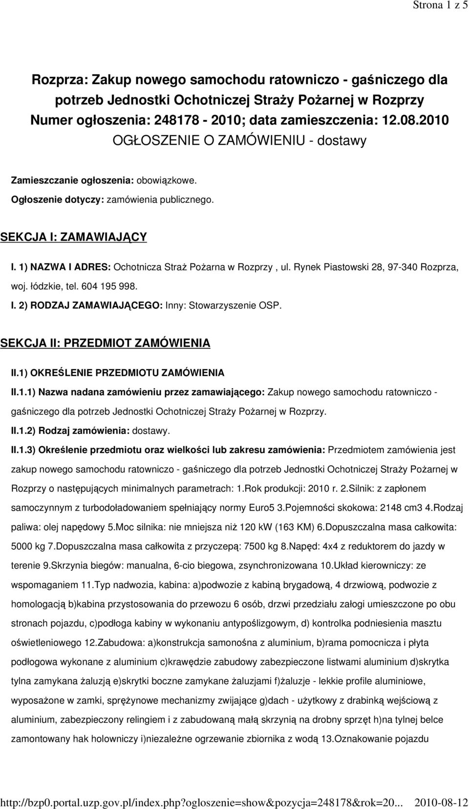 1) NAZWA I ADRES: Ochotnicza StraŜ PoŜarna w Rozprzy, ul. Rynek Piastowski 28, 97-340 Rozprza, woj. łódzkie, tel. 604 195 998. I. 2) RODZAJ ZAMAWIAJĄCEGO: Inny: Stowarzyszenie OSP.