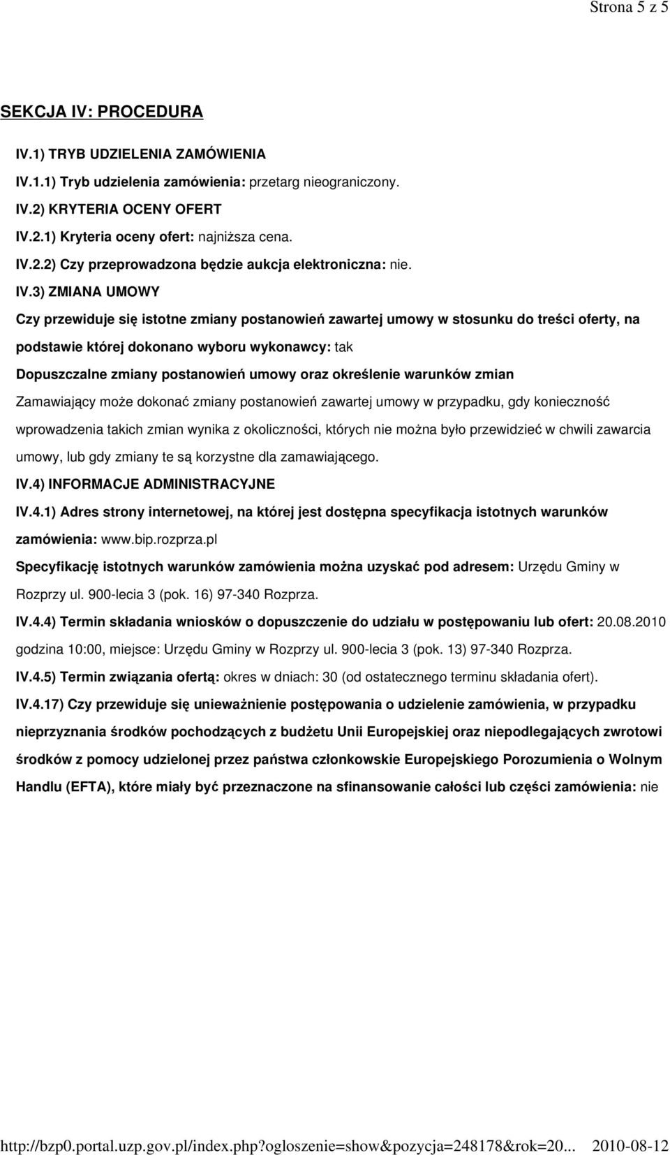 3) ZMIANA UMOWY Czy przewiduje się istotne zmiany postanowień zawartej umowy w stosunku do treści oferty, na podstawie której dokonano wyboru wykonawcy: tak Dopuszczalne zmiany postanowień umowy oraz