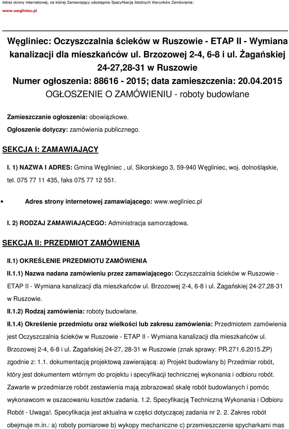 Żagańskiej 24-27,28-31 w Ruszwie Numer głszenia: 88616-2015; data zamieszczenia: 20.04.2015 OGŁOSZENIE O ZAMÓWIENIU - rbty budwlane Zamieszczanie głszenia: bwiązkwe.