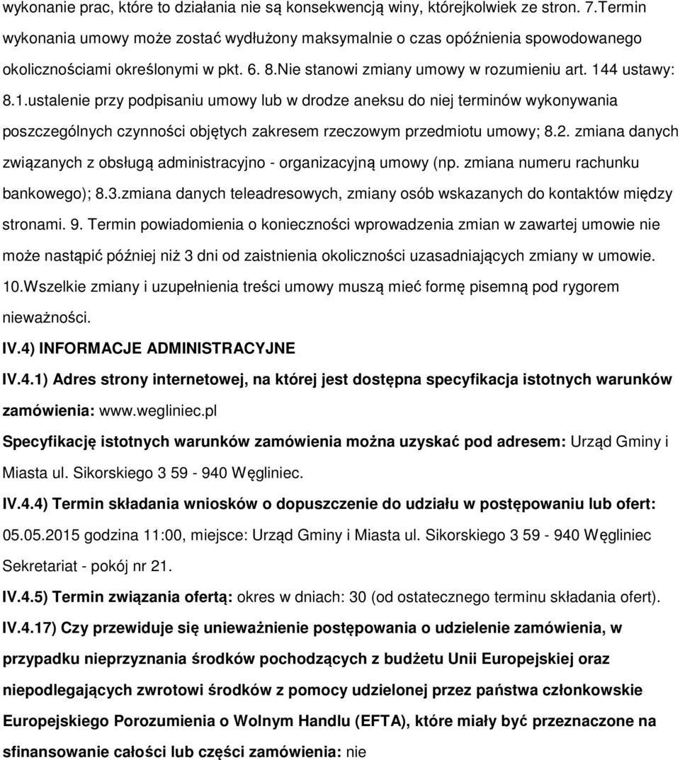 2. zmiana danych związanych z bsługą administracyjn - rganizacyjną umwy (np. zmiana numeru rachunku bankweg); 8.3.zmiana danych teleadreswych, zmiany sób wskazanych d kntaktów między strnami. 9.