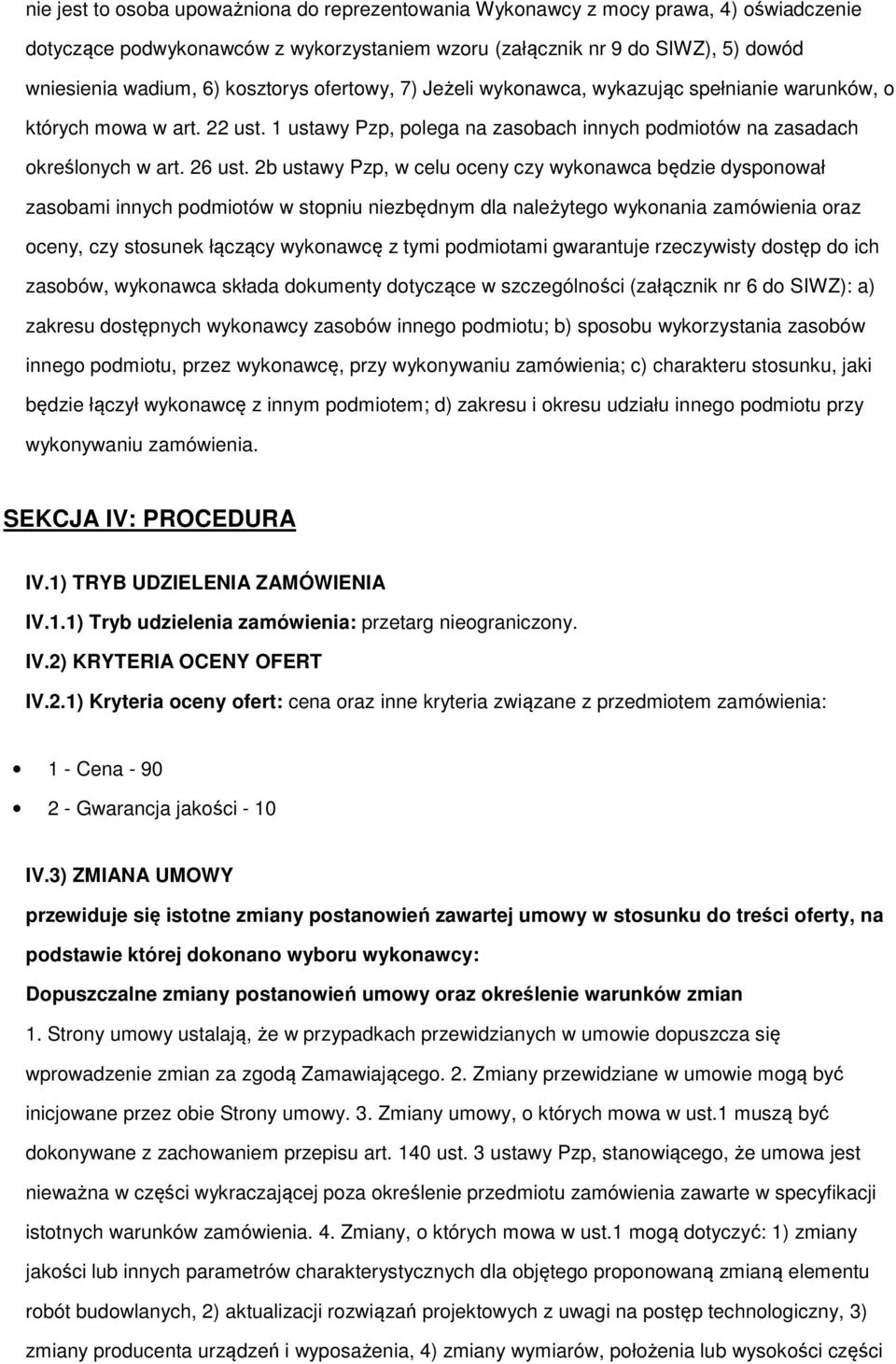 2b ustawy Pzp, w celu ceny czy wyknawca będzie dyspnwał zasbami innych pdmitów w stpniu niezbędnym dla należyteg wyknania zamówienia raz ceny, czy stsunek łączący wyknawcę z tymi pdmitami gwarantuje