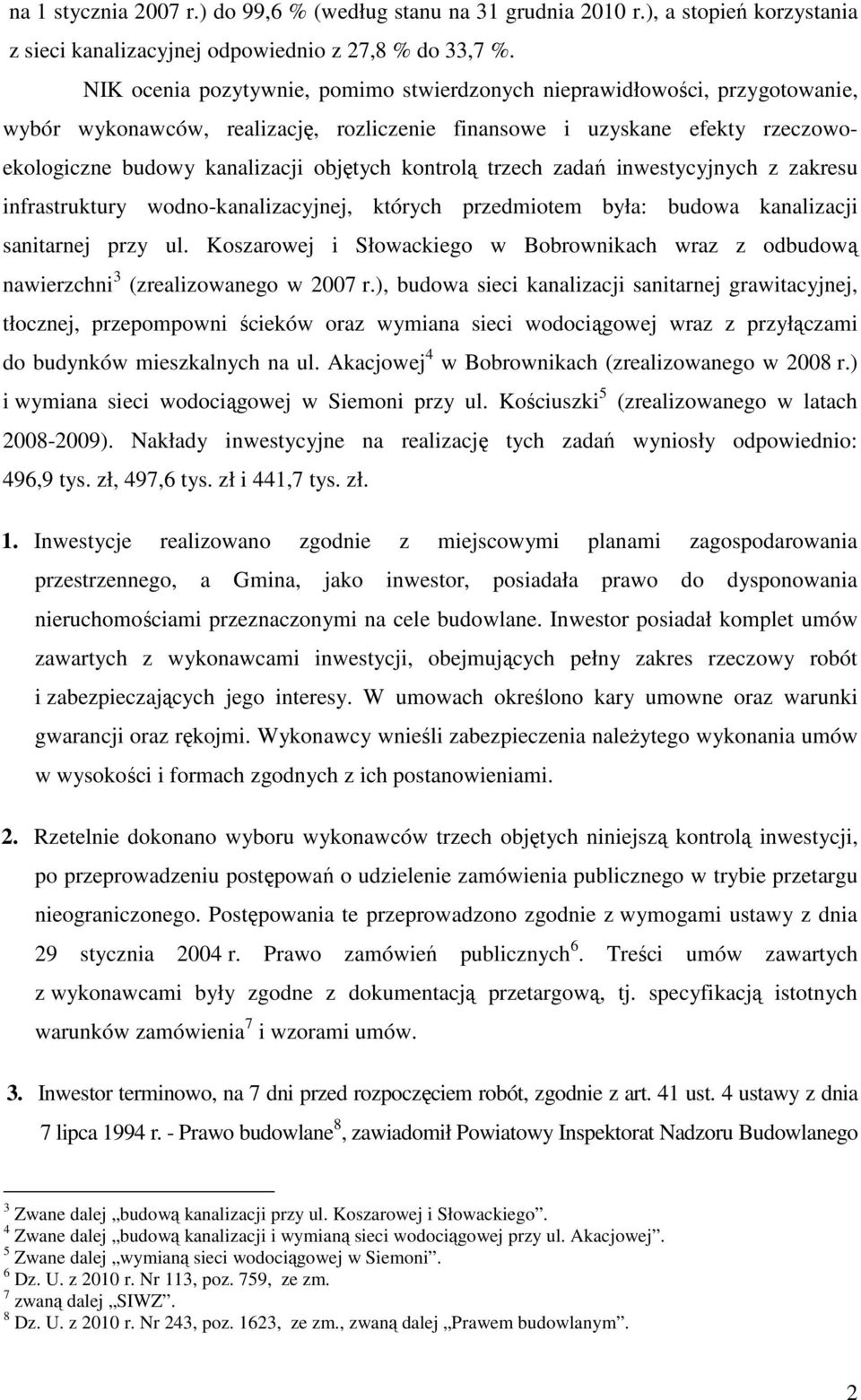 kontrolą trzech zadań inwestycyjnych z zakresu infrastruktury wodno-kanalizacyjnej, których przedmiotem była: budowa kanalizacji sanitarnej przy ul.