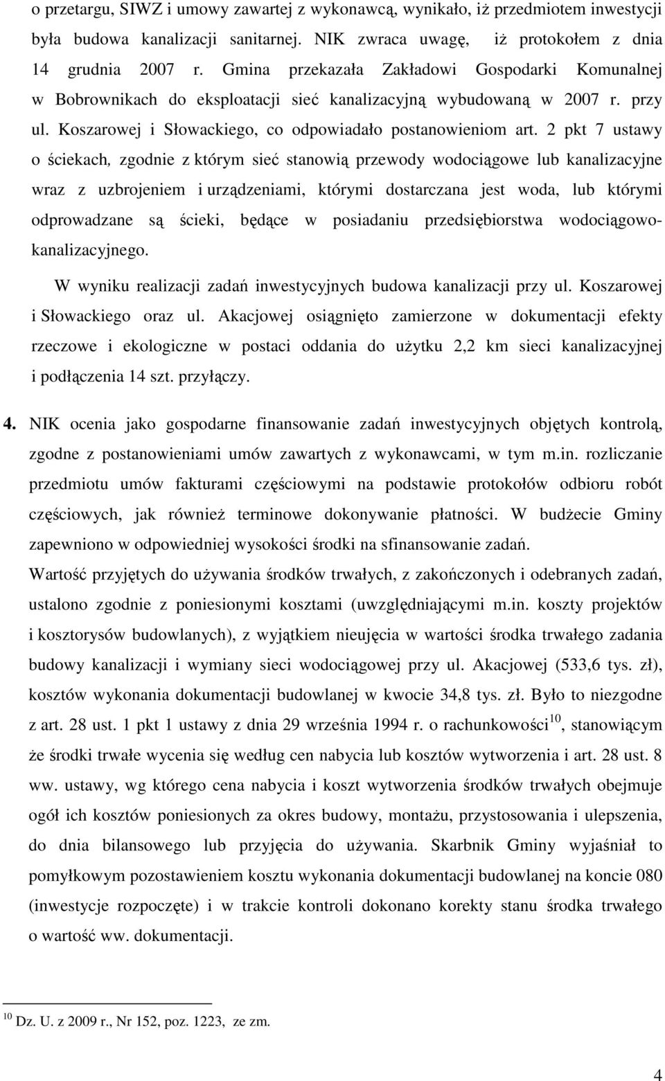 2 pkt 7 ustawy o ściekach, zgodnie z którym sieć stanowią przewody wodociągowe lub kanalizacyjne wraz z uzbrojeniem i urządzeniami, którymi dostarczana jest woda, lub którymi odprowadzane są ścieki,