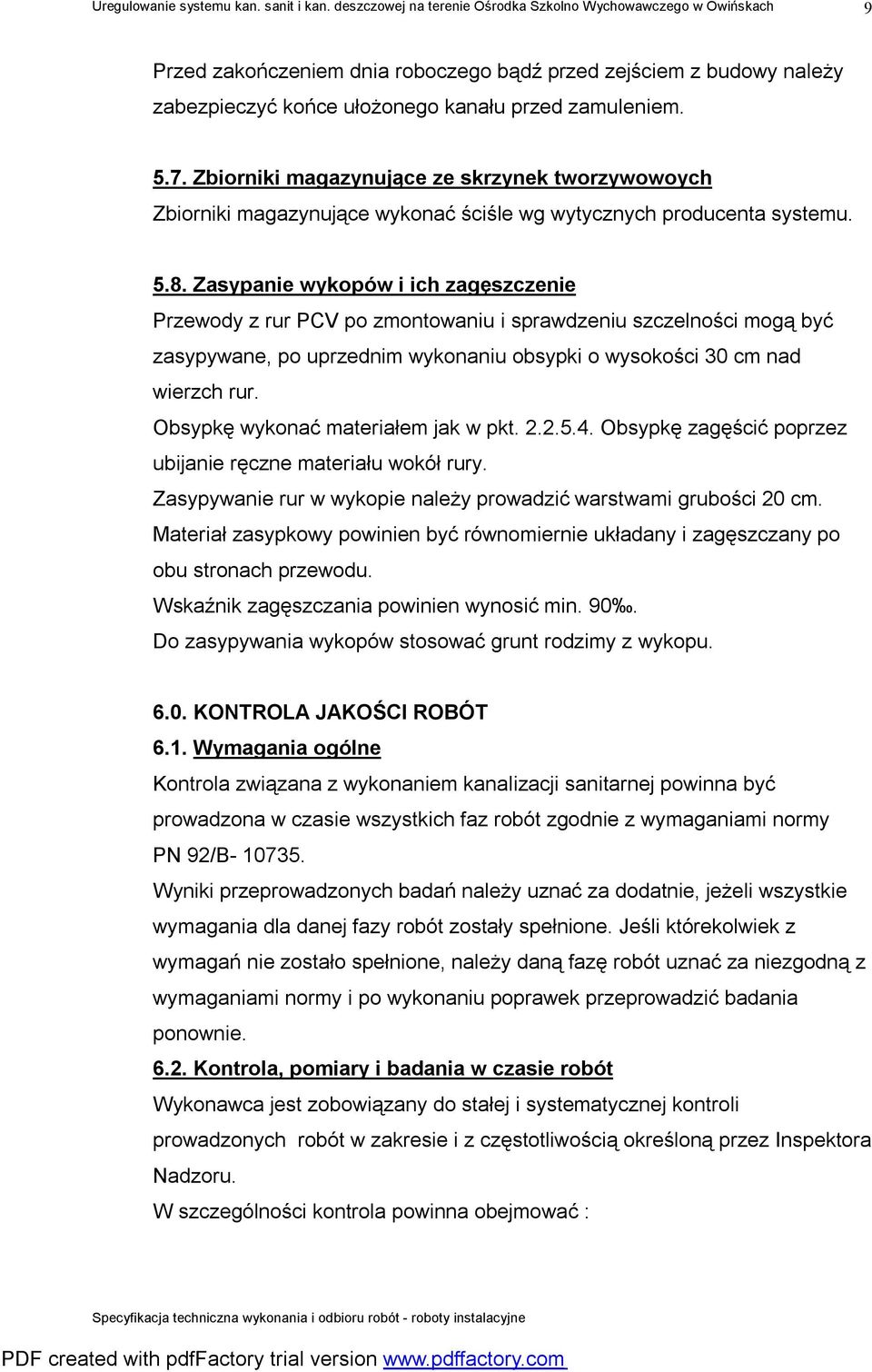 Zasypanie wykopów i ich zagęszczenie Przewody z rur PCV po zmontowaniu i sprawdzeniu szczelności mogą być zasypywane, po uprzednim wykonaniu obsypki o wysokości 30 cm nad wierzch rur.