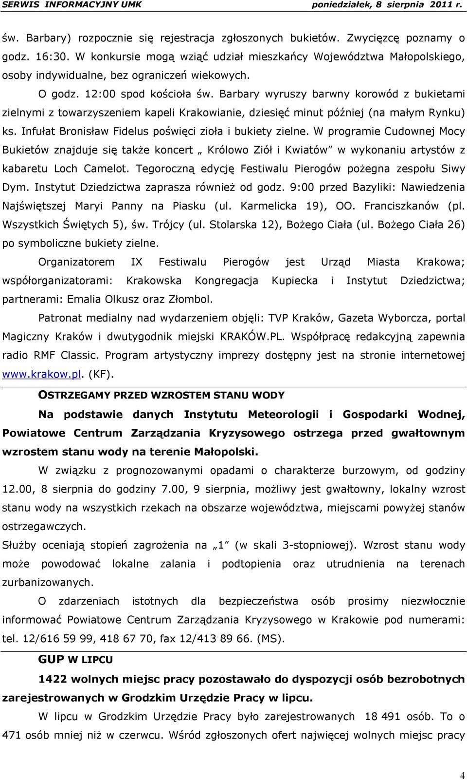 Barbary wyruszy barwny korowód z bukietami zielnymi z towarzyszeniem kapeli Krakowianie, dziesięć minut później (na małym Rynku) ks. Infułat Bronisław Fidelus poświęci zioła i bukiety zielne.
