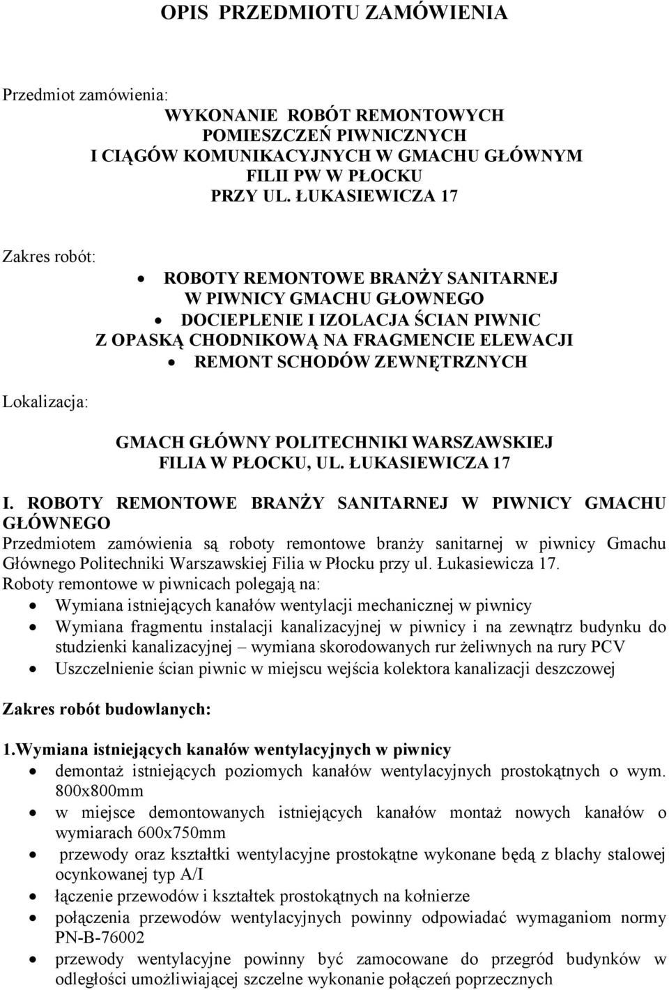 Lokalizacja: GMACH GŁÓWNY POLITECHNIKI WARSZAWSKIEJ FILIA W PŁOCKU, UL. ŁUKASIEWICZA 17 I.