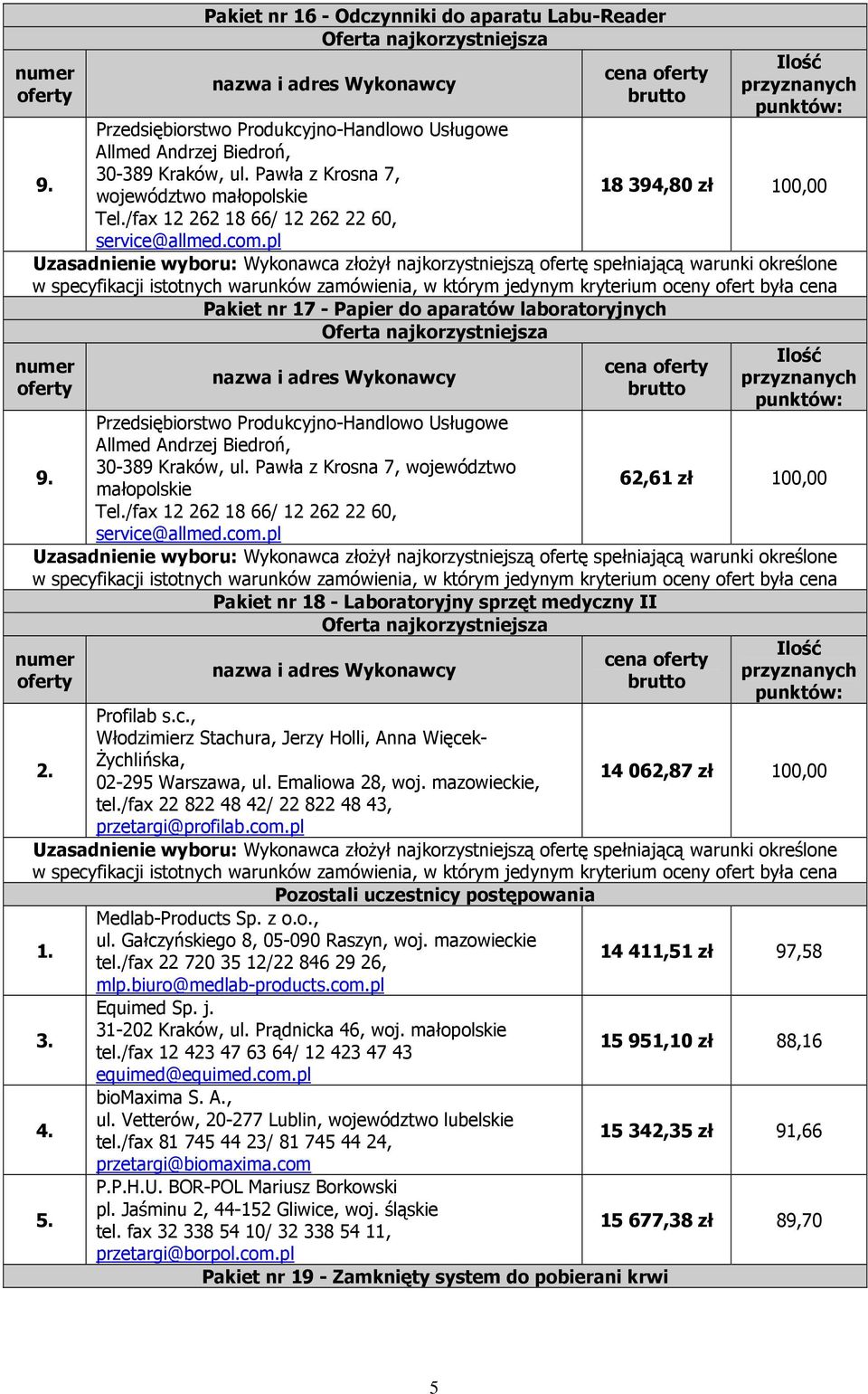 Przedsiębiorstwo Produkcyjno-Handlowo Usługowe Allmed Andrzej Biedroń, 30-389 Kraków, ul. Pawła z Krosna 7, województwo małopolskie 62,61 zł 100,00 Tel./fax 12 262 18 66/ 12 262 22 60, service@allmed.