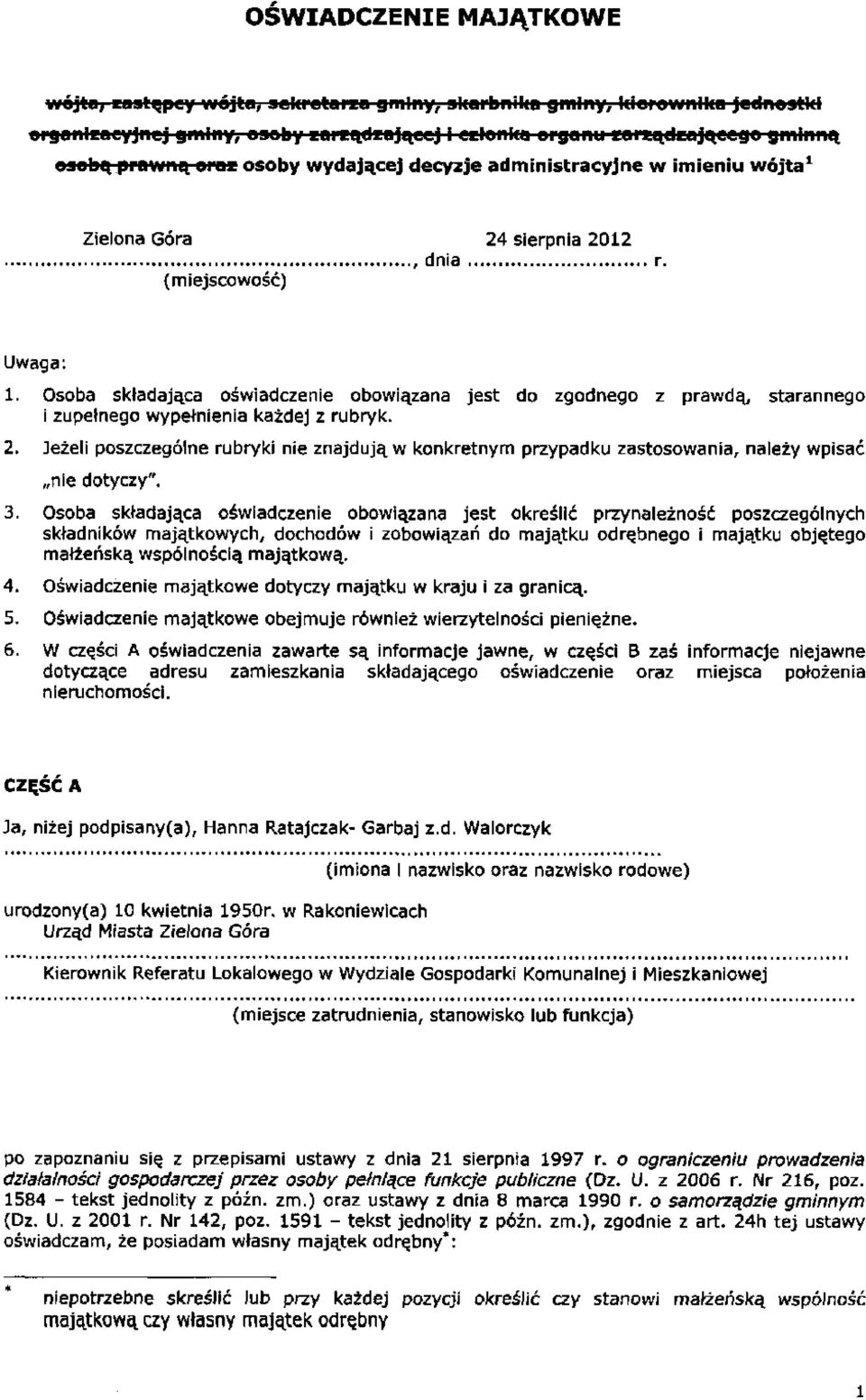 Osoba składająca oświadczenie obowiązana jest do zgodnego z prawdą, starannego i zupełnego wypełnienia każdej z rubryk. 2.