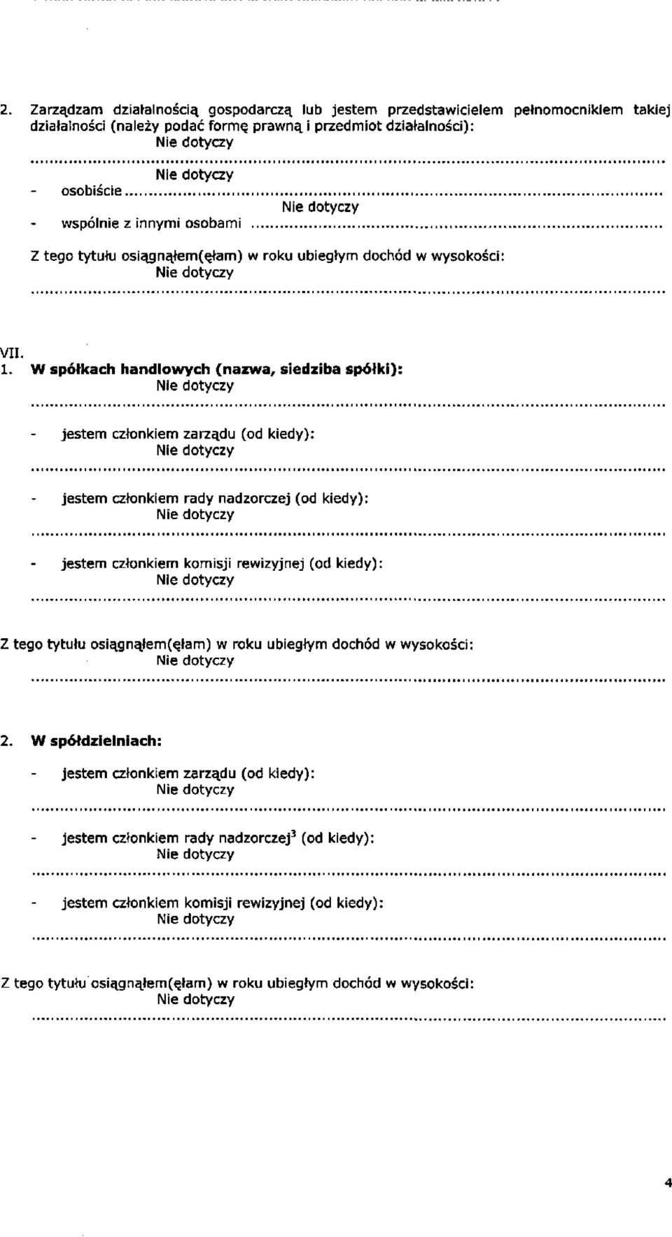 W spółkach handlowych (nazwa, siedziba spółki): jestem członkiem zarządu (od kiedy): jestem członkiem rady nadzorczej (od kiedy):