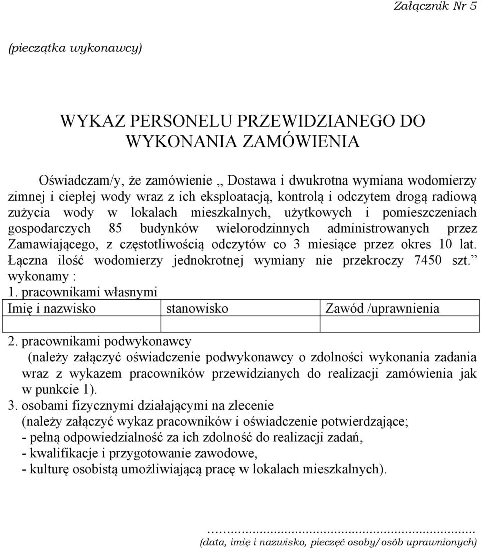 częstotliwością odczytów co 3 miesiące przez okres 10 lat. Łączna ilość wodomierzy jednokrotnej wymiany nie przekroczy 7450 szt. wykonamy : 1.