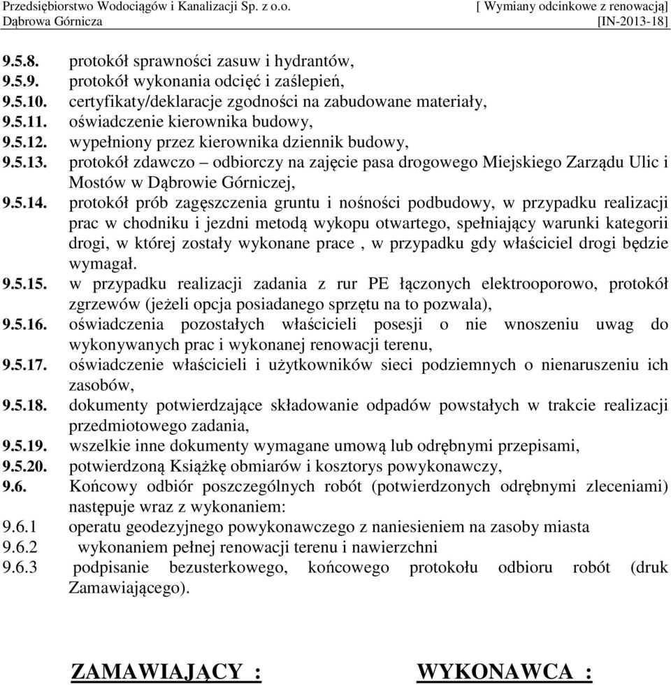 protokół prób zagęszczenia gruntu i nośności podbudowy, w przypadku realizacji prac w chodniku i jezdni metodą wykopu otwartego, spełniający warunki kategorii drogi, w której zostały wykonane prace,