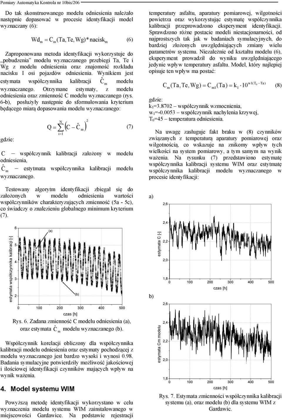 Wynke jest estyata współczynnka kalbracj Ĉ odelu wyznaczanego. Otrzyane estyaty, z odelu odnesena oraz zenność C odelu wyznaczanego (rys.