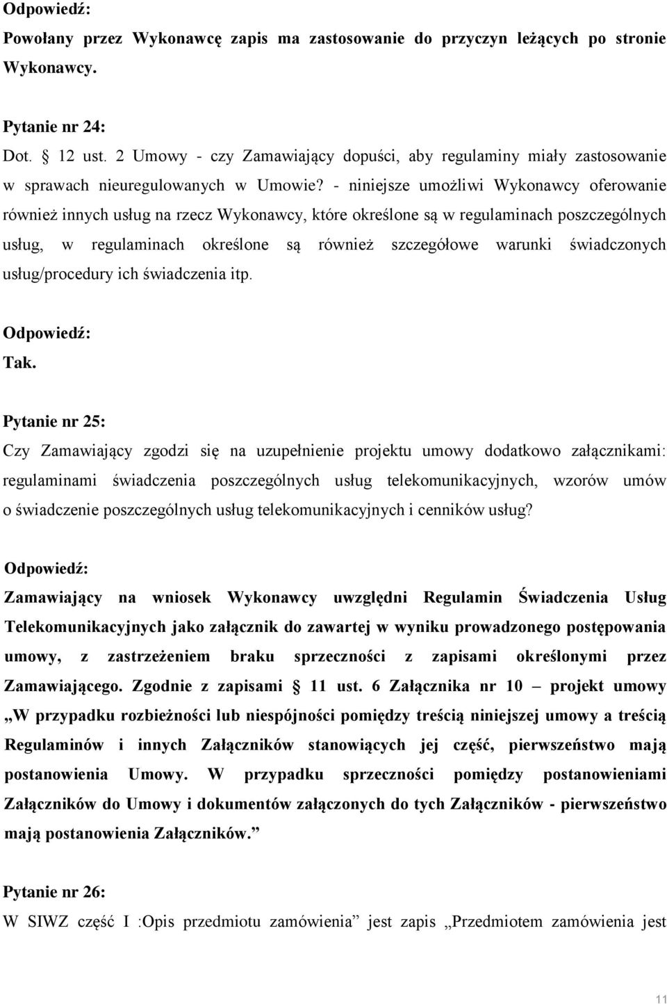 - niniejsze umożliwi Wykonawcy oferowanie również innych usług na rzecz Wykonawcy, które określone są w regulaminach poszczególnych usług, w regulaminach określone są również szczegółowe warunki