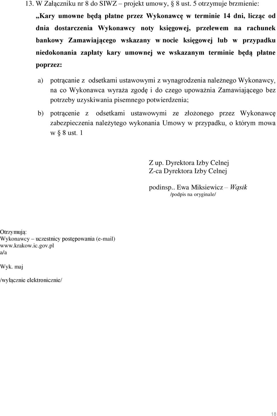 księgowej lub w przypadku niedokonania zapłaty kary umownej we wskazanym terminie będą płatne poprzez: a) potrącanie z odsetkami ustawowymi z wynagrodzenia należnego Wykonawcy, na co Wykonawca wyraża