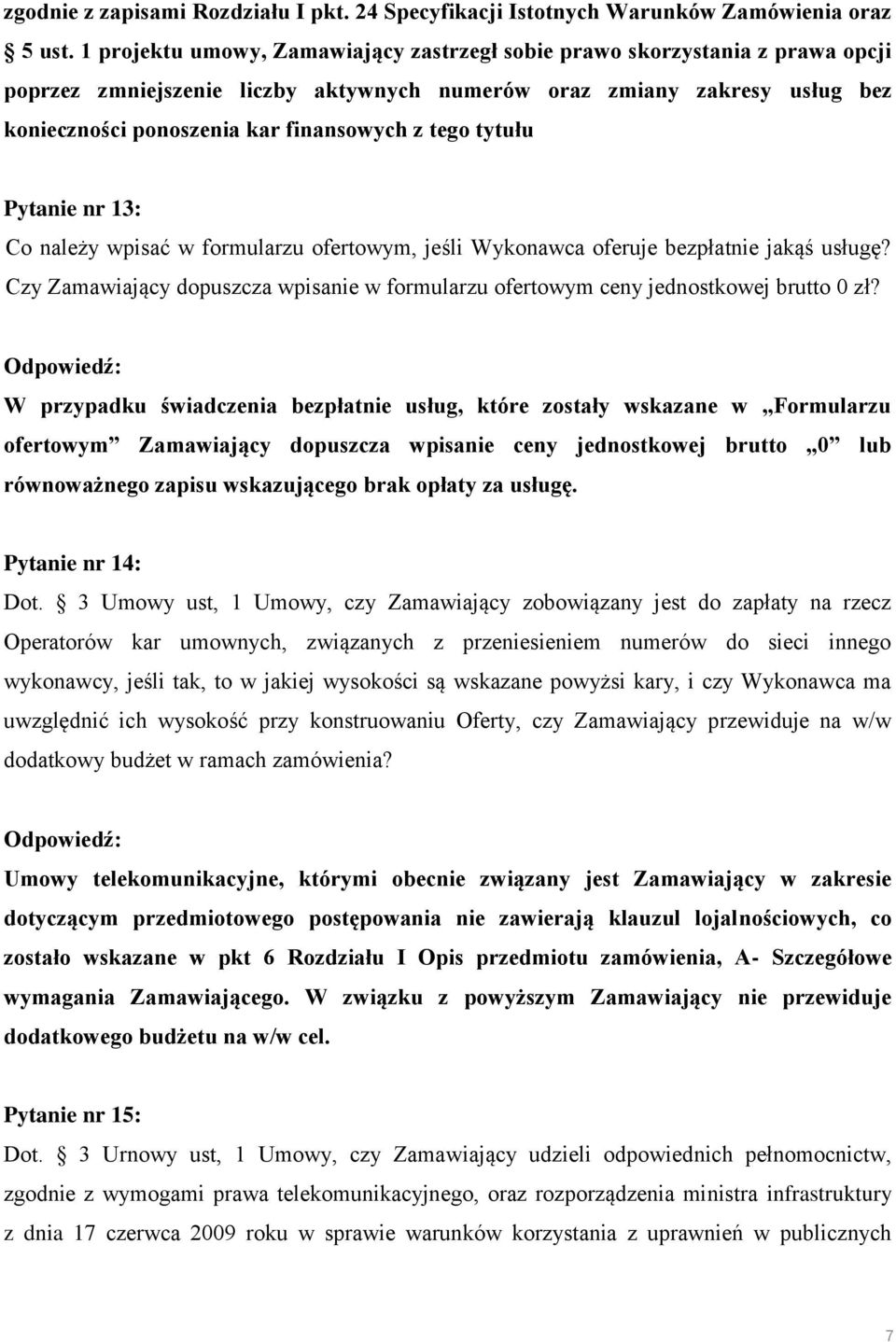 tego tytułu Pytanie nr 13: Co należy wpisać w formularzu ofertowym, jeśli Wykonawca oferuje bezpłatnie jakąś usługę?