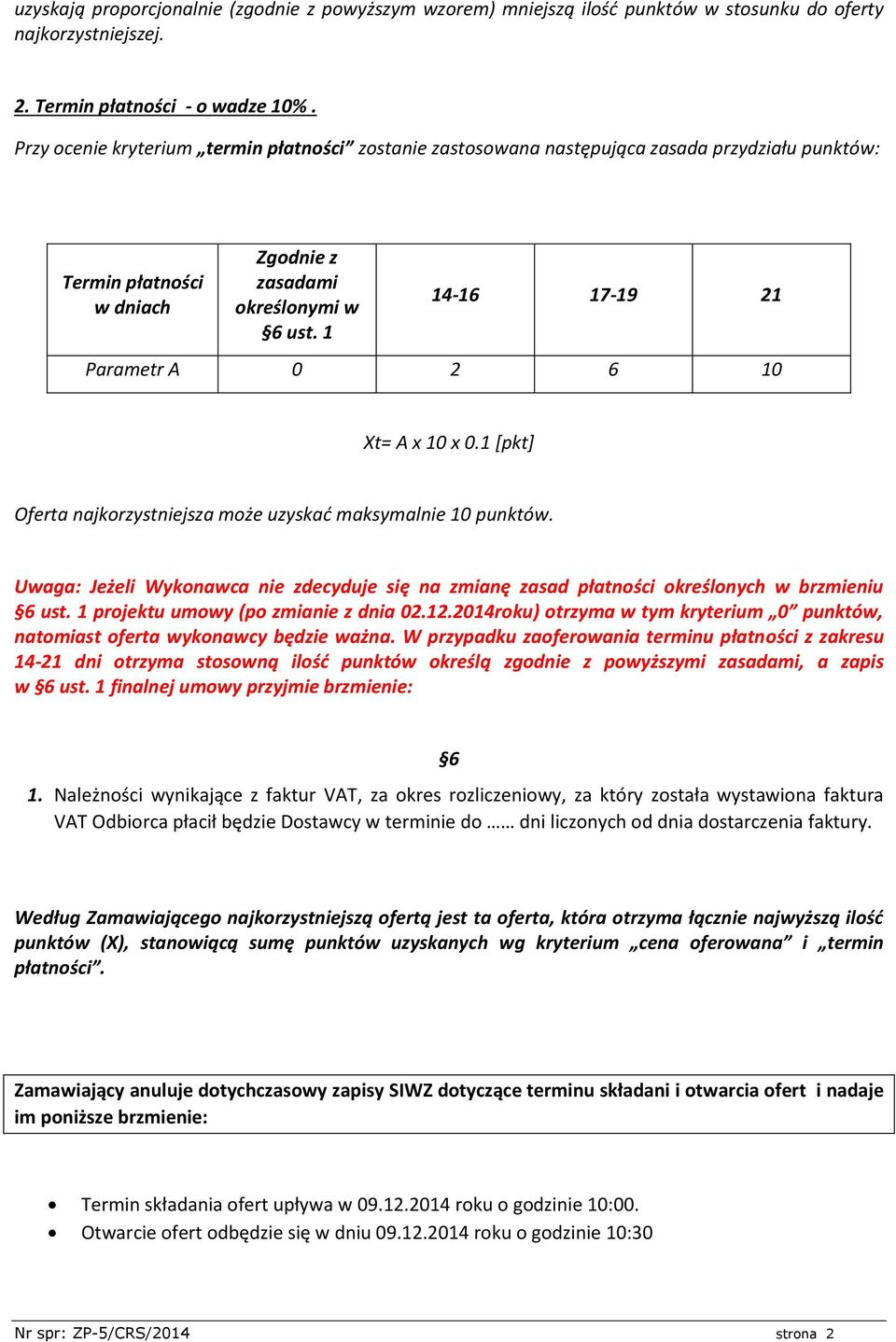 1 14-16 17-19 21 Parametr A 0 2 6 10 Xt= A x 10 x 0.1 [pkt] Oferta najkorzystniejsza może uzyskać maksymalnie 10 punktów.