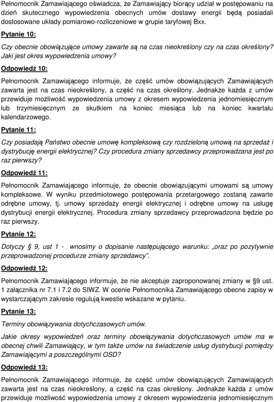 Odpowiedź 10: Pełnomocnik Zamawiającego informuje, Ŝe część umów obowiązujących Zamawiających zawarta jest na czas nieokreślony, a część na czas określony.