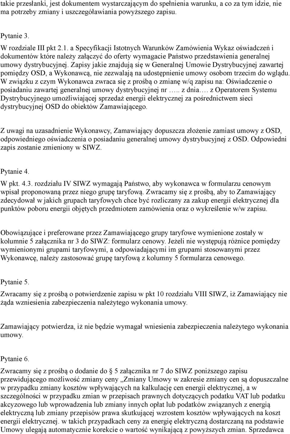 Zapisy jakie znajdują się w Generalnej Umowie Dystrybucyjnej zawartej pomiędzy OSD, a Wykonawcą, nie zezwalają na udostępnienie umowy osobom trzecim do wglądu.