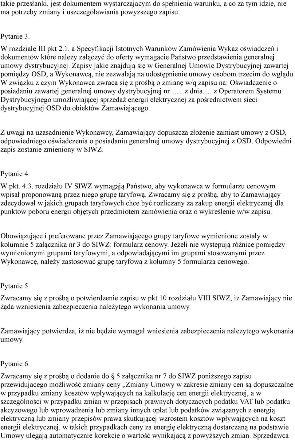 Zapisy jakie znajdują się w Generalnej Umowie Dystrybucyjnej zawartej pomiędzy OSD, a Wykonawcą, nie zezwalają na udostępnienie umowy osobom trzecim do wglądu.